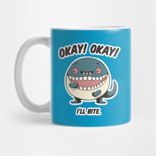 Okay Okay I'II Bite Mug